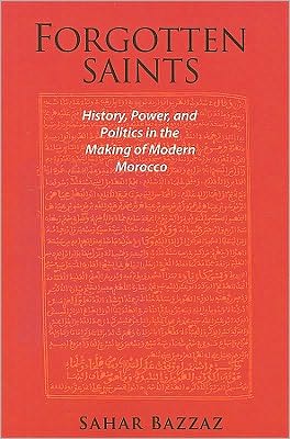 Cover for Sahar Bazzaz · Forgotten Saints: History, Power, and Politics in the Making of Modern Morocco - Harvard Middle Eastern Monographs (Paperback Book) (2010)