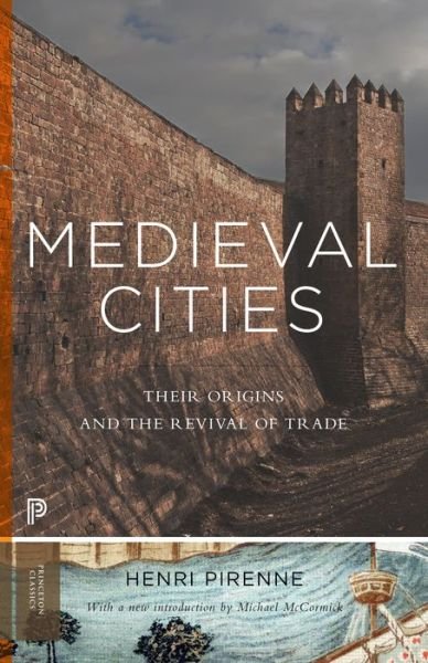 Cover for Henri Pirenne · Medieval Cities: Their Origins and the Revival of Trade - Updated Edition - Princeton Classics (Paperback Book) [Revised edition] (2014)