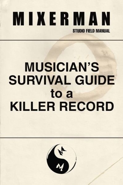 Cover for Mixerman · Musician's Survival Guide to a Killer Record (Paperback Bog) (2018)