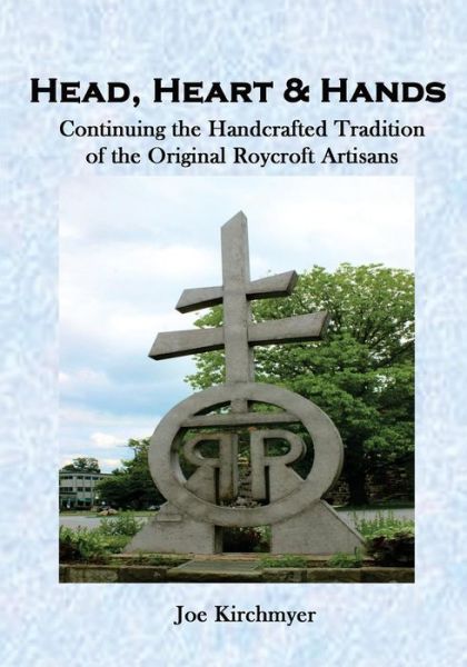 Cover for Joe Kirchmyer · Head, Heart &amp; Hands: Continuing the Handcrafted Tradition of the Roycrofters (Paperback Book) (2015)