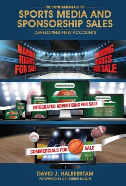 The Fundamentals of Sports Media and Sponsorship Sales - David J. Halberstam - Bøger - BookBaby - 9780692488393 - 14. april 2016