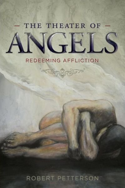 Cover for Robert Petterson · The Theater of Angels : Redeeming Affliction (Paperback Book) (2015)