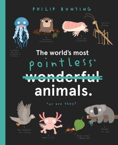 The World's Most Pointless Animals: Or are they? - Quirky Creatures - Philip Bunting - Książki - Quarto Publishing PLC - 9780711262393 - 22 czerwca 2021