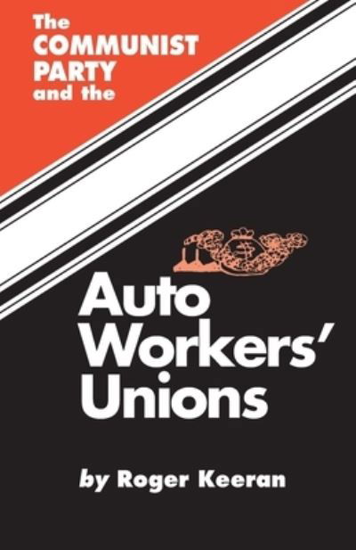 Cover for Roger Keeran · The Communist Party and the auto workers' unions (Book) [1st pbk. edition] (2021)