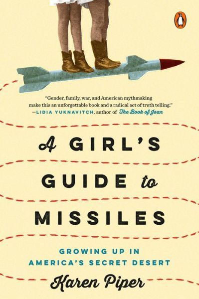 Cover for Karen Piper · A Girl's Guide To Missiles: Growing Up in America's Secret Desert (Paperback Book) (2019)