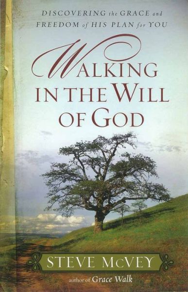 Walking in the Will of God: Discovering the Grace and Freedom of His Plan for You - Steve McVey - Books - Harvest House Publishers,U.S. - 9780736926393 - April 1, 2009
