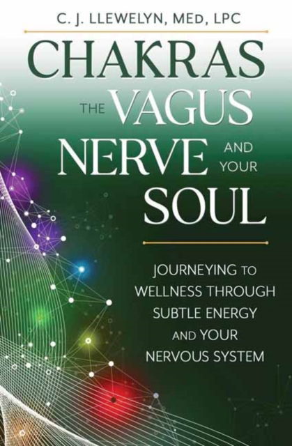 Cover for M.Ed., C.J. Llewellyn, · Chakras, the Vagus Nerve, and Your Soul: Journeying to Wellness Through Subtle Energy and Your Nervous System (Taschenbuch) (2025)