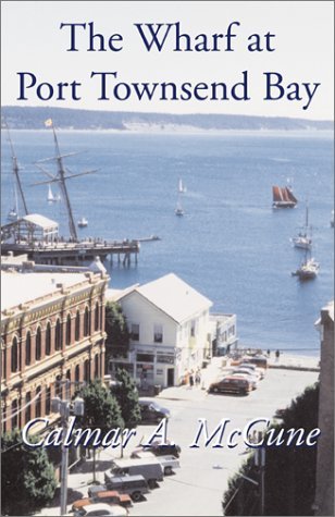 Cover for Calmar A. Mccune · The Wharf at Port Townsend Bay (Paperback Book) (2001)