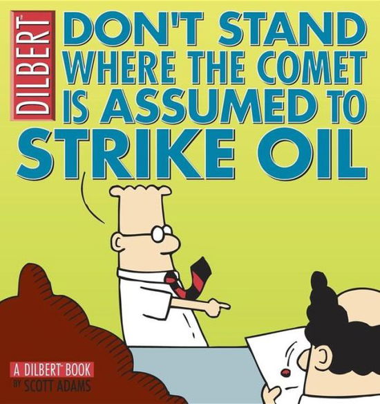 Don't Stand Where the Comet Is Assumed to Strike Oil: A Dilbert Book - Scott Adams - Livros - Andrews McMeel Publishing - 9780740745393 - 1 de maio de 2004