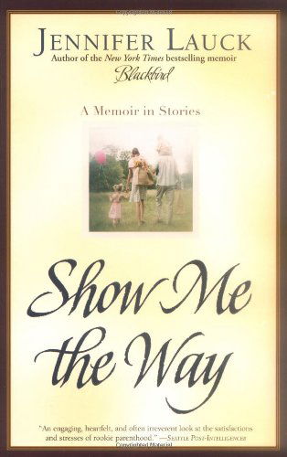 Cover for Jennifer Lauck · Show Me the Way: A Memoir in Stories (Paperback Book) (2005)