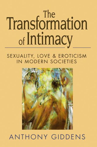 Cover for Giddens, Anthony (London School of Economics and Political Science) · The Transformation of Intimacy: Sexuality, Love and Eroticism in Modern Societies (Paperback Bog) (1993)
