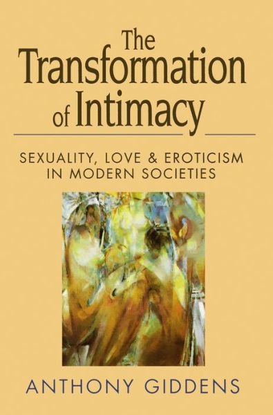 Cover for Giddens, Anthony (London School of Economics and Political Science) · The Transformation of Intimacy: Sexuality, Love and Eroticism in Modern Societies (Paperback Book) (1993)