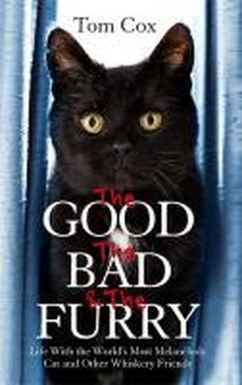 The Good, The Bad and The Furry: Life with the World's Most Melancholy Cat and Other Whiskery Friends - Tom Cox - Bücher - Little, Brown Book Group - 9780751552393 - 10. Oktober 2013