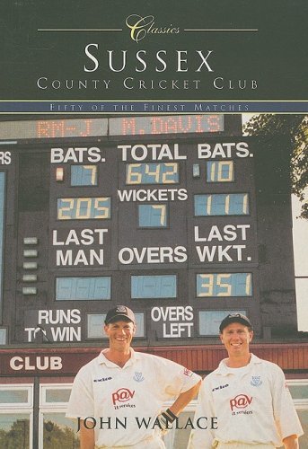Sussex County Cricket Club (Classic Matches): Fifty of the Finest Matches - John Wallace - Boeken - The History Press Ltd - 9780752427393 - 30 mei 2003