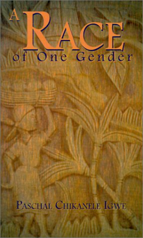 Cover for Paschal  Chikanele Igwe · A Race of One Gender (Paperback Book) (2001)