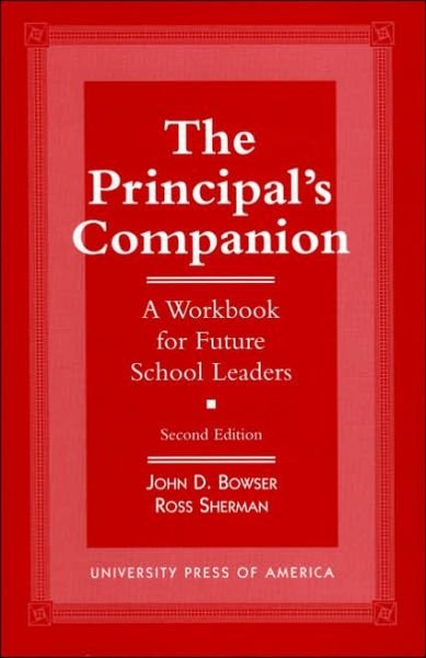 The Principal's Companion: A Workbook for Future School Leaders - John D. Bowser - Books - University Press of America - 9780761803393 - August 27, 1996
