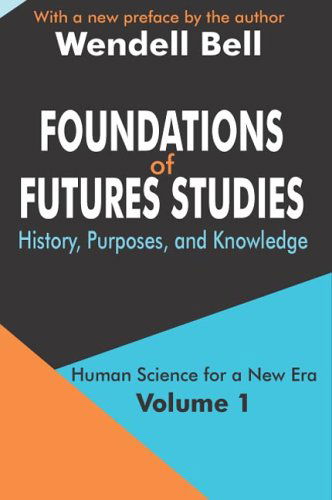 Cover for Wendell Bell · Foundations of Futures Studies: Volume 1: History, Purposes, and Knowledge - Human Science for a New Era Series (Paperback Book) (2003)