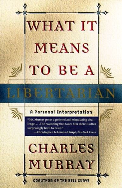 What It Means to Be a Libertarian - Charles Murray - Bøger - Crown/Archetype - 9780767900393 - 29. december 1997