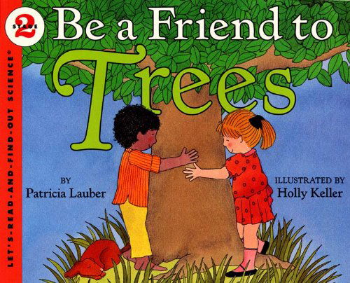 Cover for Patricia Lauber · Be a Friend to Trees (Turtleback School &amp; Library Binding Edition) (Let's-read-and-find-out Science: Stage 2) (Hardcover Book) [Turtleback School &amp; Library Binding edition] (1994)