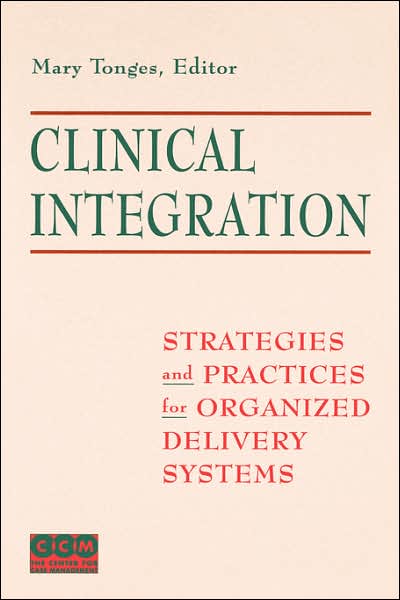 Cover for M Tonges · Clinical Integration: Strategies and Practices for Organized Delivery Systems (Hardcover Book) (1998)