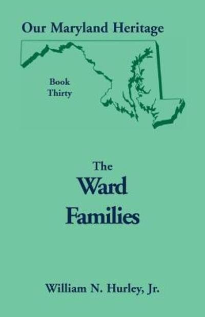 Cover for Hurley, William Neal, Jr · Our Maryland Heritage, Book 30: The Ward Families (Taschenbuch) (2013)