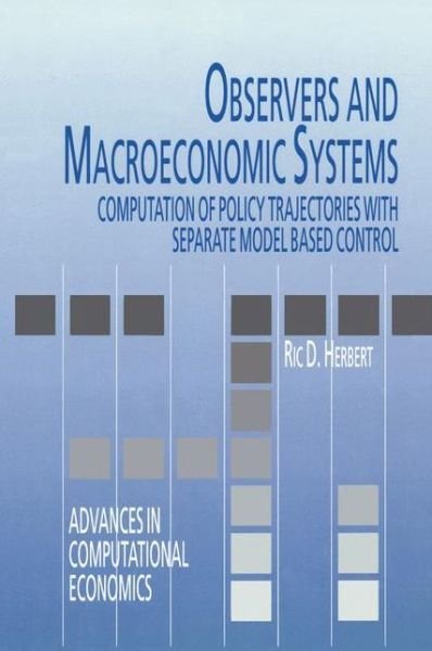 Cover for Ric D. Herbert · Observers and Macroeconomic Systems: Computation of Policy Trajectories with Separate Model Based Control - Advances in Computational Economics (Hardcover bog) [1998 edition] (1998)