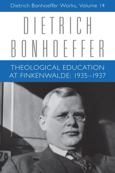 Cover for H. Gaylon Barker · Theological Education at Finkenwalde: 1935-1937: Dietrich Bonhoeffer Works, Volume 14 - Dietrich Bonhoeffer Works (Hardcover Book) (2013)