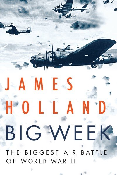 Cover for James Holland · Big week the biggest air battle of World War II (Bog) [First Grove Atlantic hardcover edition. edition] (2018)