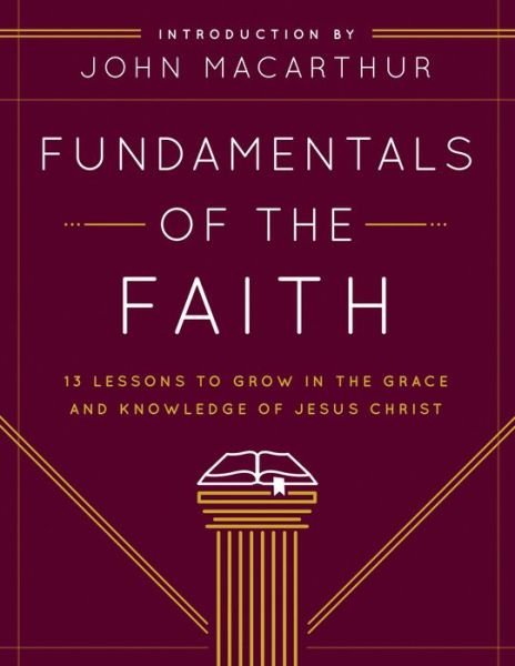 Cover for John Macarthur · Fundamentals of the Faith: 13 Lessons to Grow in the Grace &amp; Knowledge of Jesus Christ (Taschenbuch) (2009)
