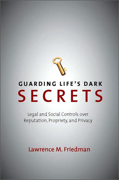 Cover for Lawrence M. Friedman · Guarding Life's Dark Secrets: Legal and Social Controls over Reputation, Propriety, and Privacy (Hardcover Book) (2007)