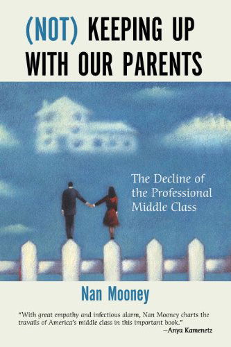 Cover for Nan Mooney · (Not) Keeping Up with Our Parents: The Decline of the Professional Middle Class (Paperback Book) [Reprint edition] (2009)