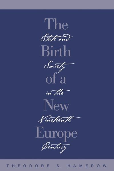 Cover for Theodore S. Hamerow · The Birth of a New Europe: State and Society in the Nineteenth Century (Pocketbok) [New edition] (1989)