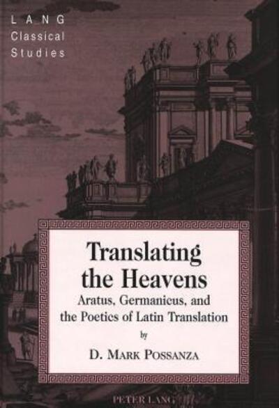 Cover for D.Mark Possanza · Translating the Heavens: Aratus, Germanicus, and the Poetics of Latin Translation - Lang Classical Studies (Hardcover Book) (2003)
