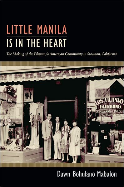 Cover for Dawn Bohulano Mabalon · Little Manila Is in the Heart: The Making of the Filipina/o American Community in Stockton, California (Paperback Book) (2013)