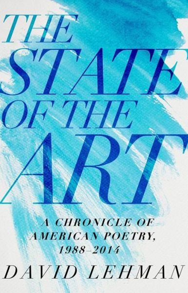 Cover for David Lehman · State of the Art, The: A Chronicle of American Poetry, 1988-2014 - Pitt Poetry Series (Hardcover Book) (2015)