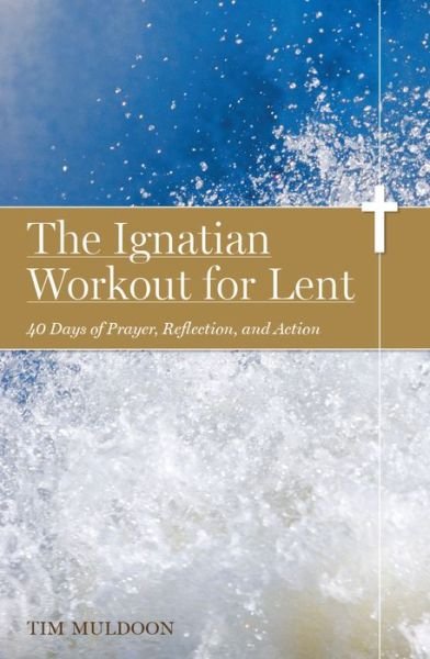 Tim Muldoon · The Ignatian Workout for Lent: 40 Days of Prayer, Reflection, and Action (Pocketbok) (2013)