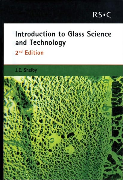 Introduction to Glass Science and Technology - Shelby, James E (Alfred University, USA) - Books - Royal Society of Chemistry - 9780854046393 - January 12, 2005