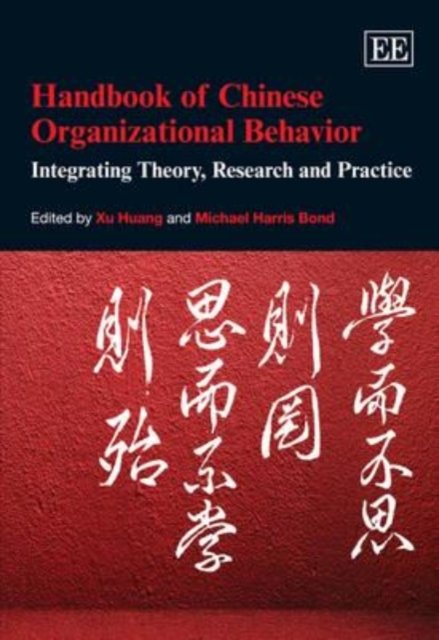 Handbook of Chinese Organizational Behavior: Integrating Theory, Research and Practice - Research Handbooks in Business and Management series - Xu Huang - Boeken - Edward Elgar Publishing Ltd - 9780857933393 - 31 mei 2012