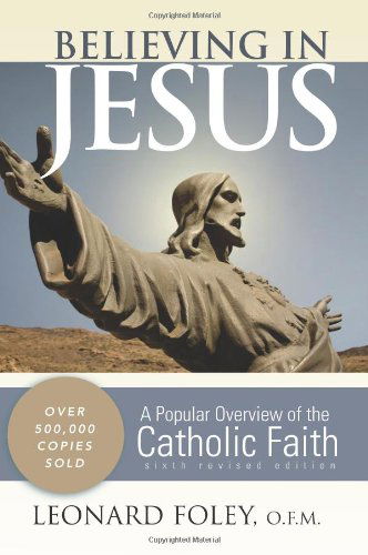 Cover for Leonard Foley O.f.m. · Believing in Jesus: a Popular Overview of the Catholic Faith (Paperback Book) [Sixth Edition,revised edition] (2009)