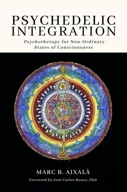 Cover for Marc Aixala · Psychedelic Integration: Psychotherapy for Non-Ordinary States of Consciousness (Taschenbuch) (2022)