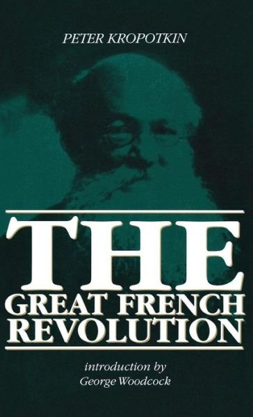 Cover for Petr Alekseevich Kropotkin · Great French Revolution, 1789-93 - Collected Works of Peter Kropotkin (Hardcover bog) (1989)