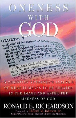 Cover for Ronald E. Richardson · Oneness with God: a Christian Attorney's Analysis of What It Means to Be Created in the Image and After the Likeness of God (Paperback Book) (2005)