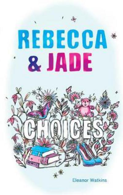 Cover for Eleanor Watkins · Rebecca &amp; Jade: Choices (Paperback Book) (2017)