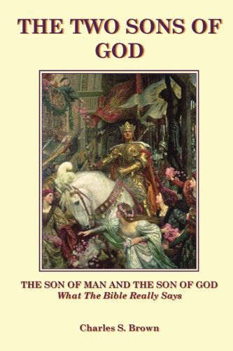 Cover for Charles S. Brown · The Two Sons of God: the Son of Man and the Son of God  What the Bible &quot;Really&quot; Says (Taschenbuch) (2012)