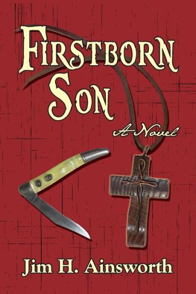 Firstborn Son - Jim H. Ainsworth - Books - Season of Harvest Publications - 9780967948393 - November 11, 2014