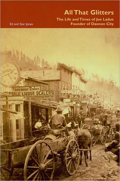 Cover for Ed Jones · All That Glitters - The Life and Times of Joe Ladue, Founder of Dawson City (Hardcover Book) (2009)