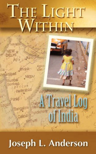 Cover for Joseph L. Anderson · The Light Within: a Travel Log of India (Paperback Book) (2006)