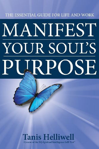 Cover for Tanis Helliwell · Manifest Your Soul's Purpose: the Essential Guide for Life and Work (Paperback Book) (2012)