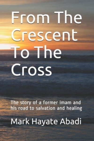 Cover for Mark Hayate Abadi · From The Crescent To The Cross (Paperback Book) (2021)