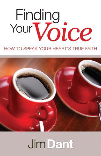 Cover for Jim Dant · Finding Your Voice: How to Speak Your Heart's True Faith (Paperback Book) (2013)